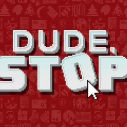Dude, Stop