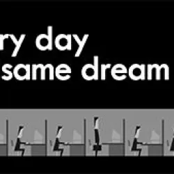 Every Day the Same Dream