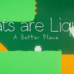 Cats are Liquid - A Better Place
