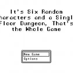 It's Six Random Characters and a Single Floor Dungeon, That's the Whole Game