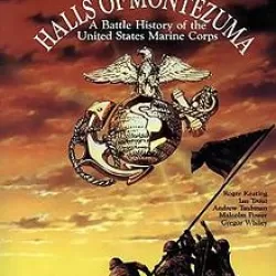 Halls of Montezuma: A Battle History of the U.S. Marine Corps