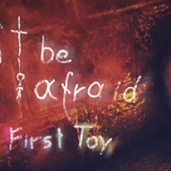 Don't Be Afraid - The First Toy