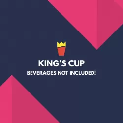 King's Cup - Beverages not Included!