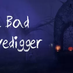 The Bad Gravedigger