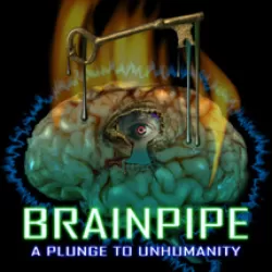 BRAINPIPE: A Plunge to Unhumanity